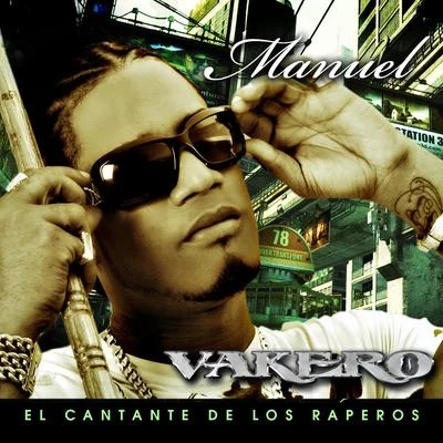 Vakero Manuel - El Cantante De Los Raperos