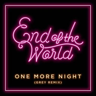 Grey/End of the World One More Night (Grey Remix)