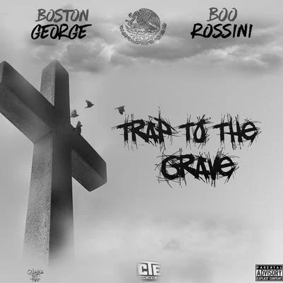 Boston George/Boo Rossini Trap to the Grave