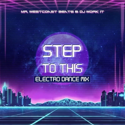 DJ Work It/Mr. Westcoast Beats Step to This (Electro Dance Mix)