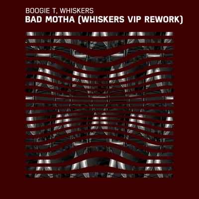 Boogie T Bad Motha (Whiskers VIP Rework)