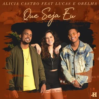 Lucas e Orelha/Alicia Castro Que Seja Eu (feat. Lucas e Orelha)