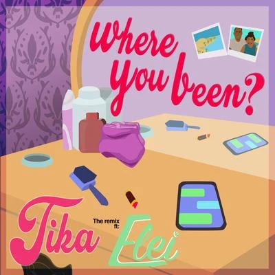 TiKA Where You Been? (Elei Remix) (Elei Remix)