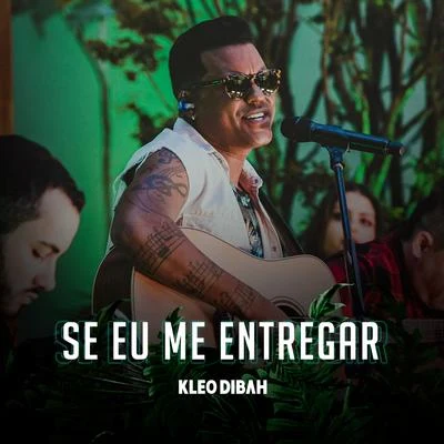 Kleo Dibah Se Eu Me Entregar (Ao Vivo)