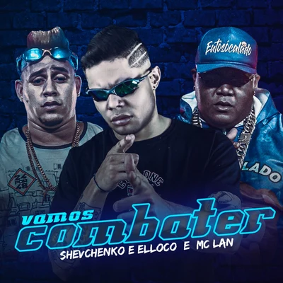 MC Lan/Shevchenko e Elloco Vamos Combater