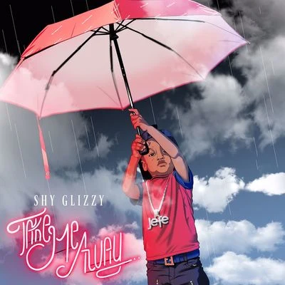 Shy Glizzy Take Me Away