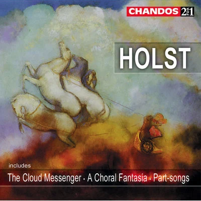 City Of London Sinfonia/The London Symphony Orchestra/Finzi Singers/Richard Hickox/London Symphony Chorus/Patricia Rozario Holst: The Cloud Messenger, A Choral Fantasia & Part-Songs