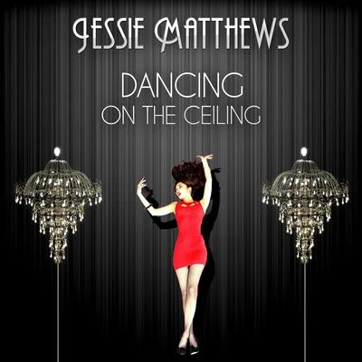 Jessie Matthews Dancing on the Ceiling