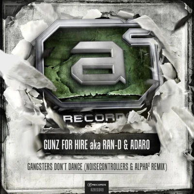 Gunz For Hire/Noisecontrollers/Alpha² Gangsters Dont Dance (Noisecontrollers & Alpha2 Remix)