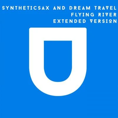 Syntheticsax/Dream Travel Flying River (Extended Version)