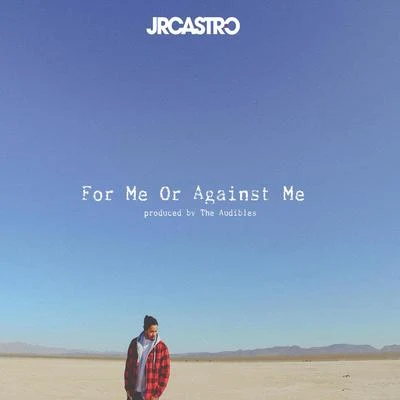 JR Castro For Me or Against Me