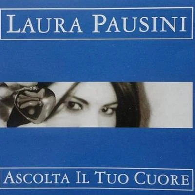 Laura Pausini Ascolta Il Tuo Cuore