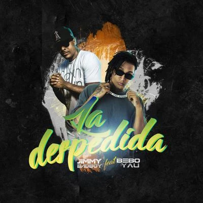 Bebo Yau/Jimmy Bad Boy La Despedida Remix