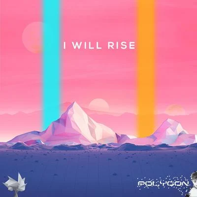 Polygon I Will Rise