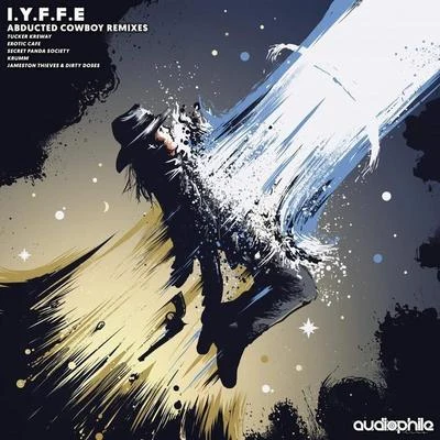 I.Y.F.F.E Abducted Cowboy (Remixes)