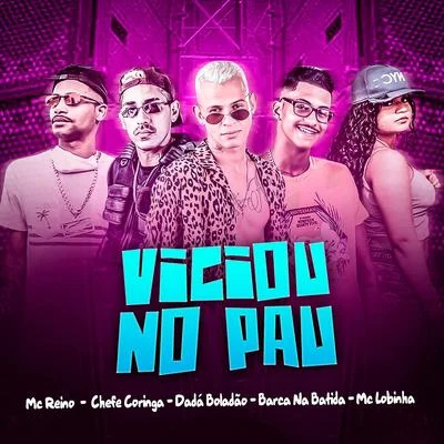 MC Reino/Dadá Boladão/Barca Na Batida Viciou no Pau (feat. Mc Lobinha & Chefe Coringa) (Brega Funk)