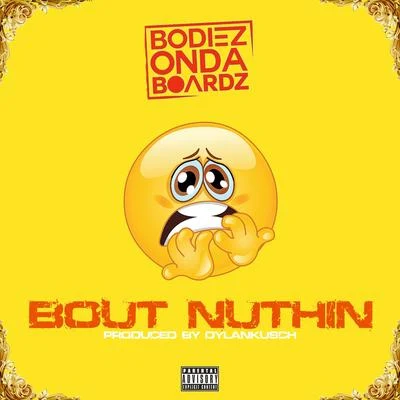 Bodiezondaboardz Bout Nuthin