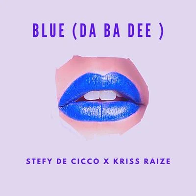 Stefy De Cicco/Kriss Raize Blue (Da Ba Dee)