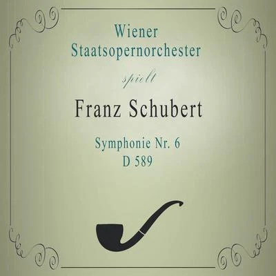 Wiener Staatsopernorchester Wiener Staatsopernorchester spielt: Franz Schubert: Symphonie Nr. 6, D 589