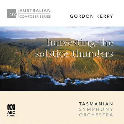 Tasmanian Symphony Orchestra/David Porcelijn/Sue-Ellen Paulsen/Geoffrey Payne Gorden Kerry – Harvesting the Solstice Thunders