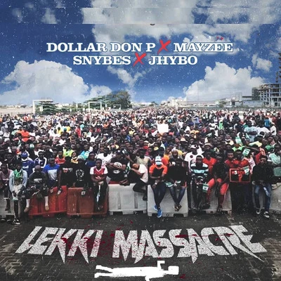 Jhybo/Dollar Don P/Mayzee/Snybes Lekki Massacre