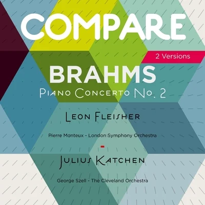 Leon Fleisher/Julius Katchen Brahms: Piano Concerto No. 2, Leon Fleisher vs. Julius Katchen