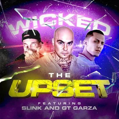 Wicked the upset (feat. s link gt Garza)