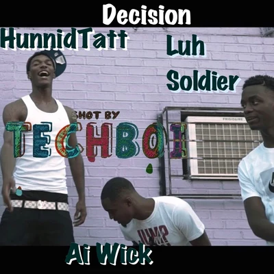 Ai Wick/HunnidTatt/Luh Soldier Decision