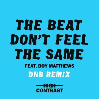 High Contrast The Beat Don't Feel The Same (DNB Remix)