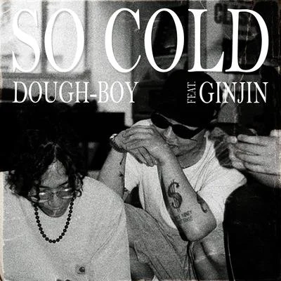 DoughBoy/Ginjin So Cold (feat. Ginjin)