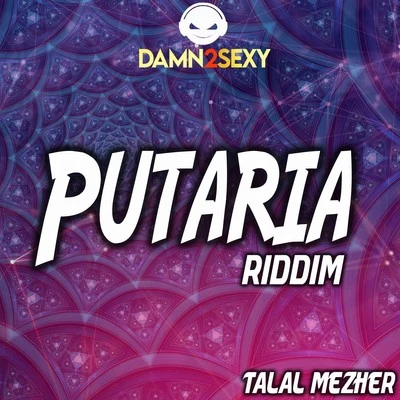 Talal Mezher/Damn 2 Sexy Putaria Riddim