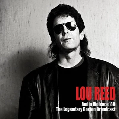 Lou Reed Audio Violence '89 (The Legendary Boston Broadcast)