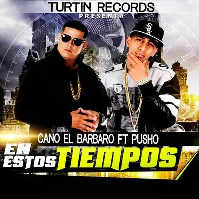 Cano El Barbaro En Estos Tiempos (feat. Pusho)