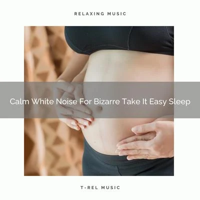 White Noise Relaxation Calm White Noise For Bizarre Take It Easy Sleep