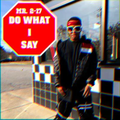 Mr. 2-17 Do What I Say