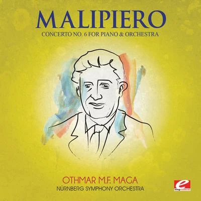 Nürnberg Symphony Orchestra Malipiero: Concerto No. 6 for Piano and Orchestra (Digitally Remastered)