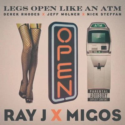 Derek Rhodes/Jeff Molner/Nick Steffan Legs Open Like An ATM (feat. Ray J & Migos) - Single