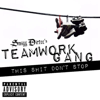 Smigg Dirtee/FirstStreet Frost/Reddy Reg/Young Rebz/Smigg Dirtees Teamwork Gang **** Dont Stop - Single