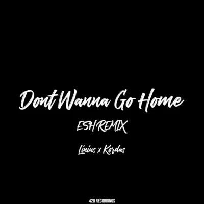 ESH/Linius/Kordas Dont Wanna Go Home (ESH Remix)