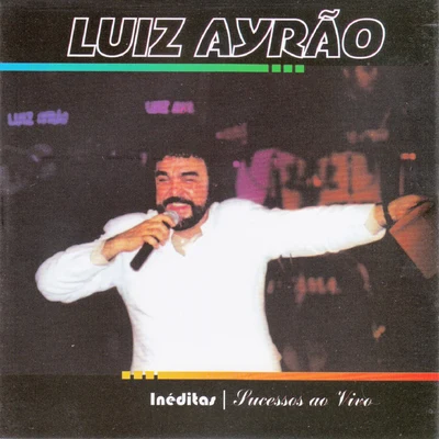 Luiz Ayrão Inéditas - Sucessos Ao Vivo