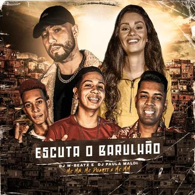 DJ Paula Maldi/Dj W-Beatz Escuta o Barulhão (feat. MC MN, MC Duartt & MC MM)