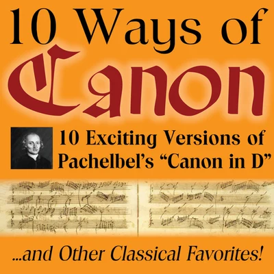 Johann Pachelbel 10 Ways of Canon in D by Johann Pachelbel