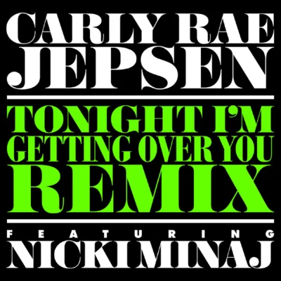 Carly Rae Jepsen Tonight I'm Getting Over You (Remix)