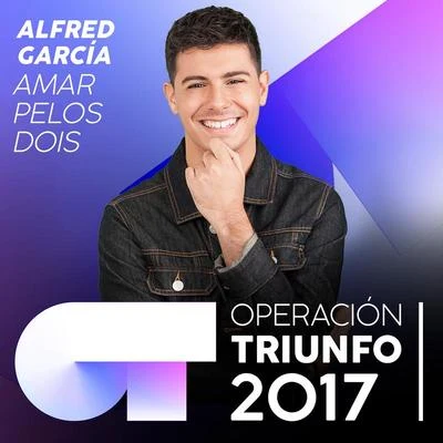 Alfred García Amar Pelos Dois (Operación Triunfo 2017)