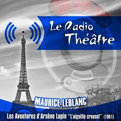 Michel Roux Le Radio Théâtre, Maurice Leblanc: Les aventures d'Arsène Lupin, L'aiguille creuse (1961)