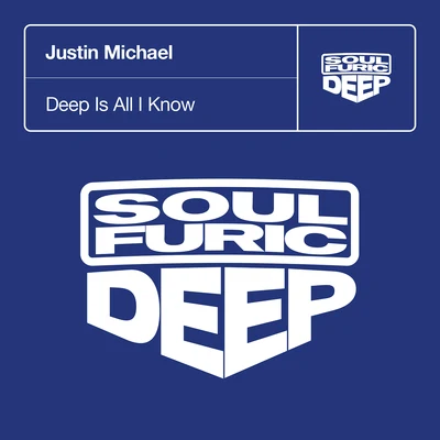 Justin Michael Deep Is All I Know