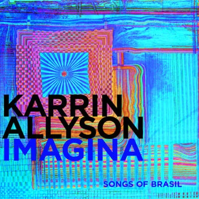 Karrin Allyson Imagina: Songs Of Brasil