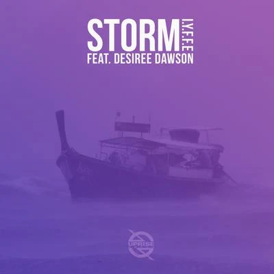 I.Y.F.F.E Storm (feat. Desiree Dawson)