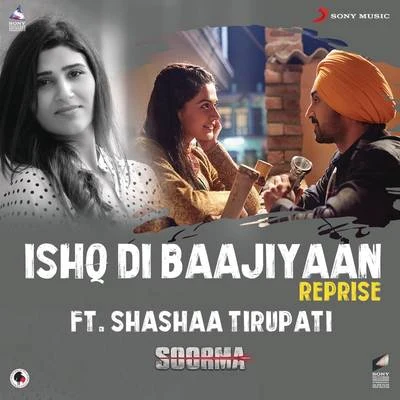 Shashaa Tirupati/Shankar-Ehsaan-Loy Ishq Di Baajiyaan (Reprise (From Soorma))