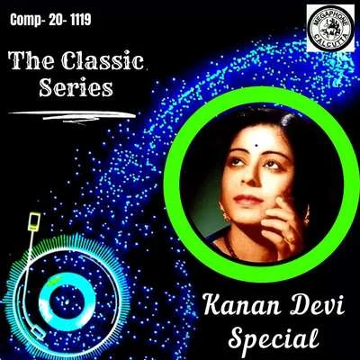 Kanan Devi The Classic Series - Kanan Devi Special